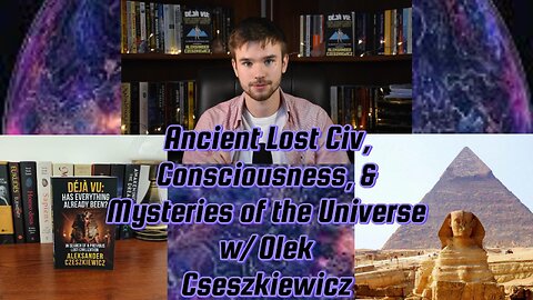 Ancient Lost Civ, Consciousness, & Mysteries of the Universe w/ Olek Cseszkiewicz