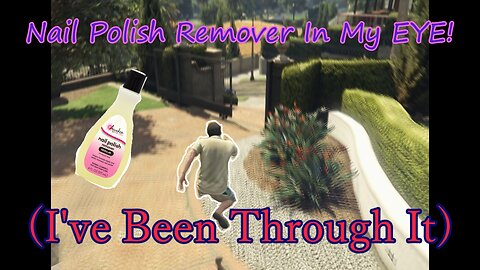 Nail Polish Remover In My EYE! (I've Been Through It)