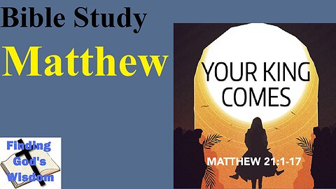 Bible Study - Matthew: Your King Comes