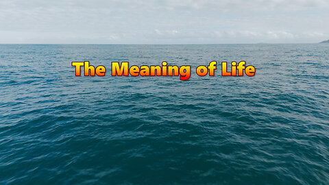 The Meaning of Life – Is This All That’s Given to Us? (Episode 1/12)