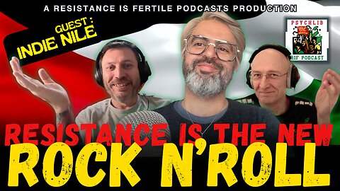 Resistance is the New Rock N'Roll w/ Indie Nile - PsychLib ep23