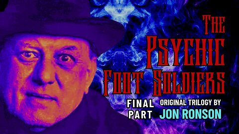 🧠Psychic Foot Soldiers: The Crazy Rulers of the World, FINAL PART [Jon Ronson]