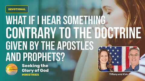 August 28 (Year 4) What if I Hear Contrary Doctrine as the Apostles? Tiffany Root & Kirk VandeGuchte