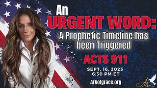 An Urgent Word: A Prophetic Timeline Has Been Triggered ACTS 911