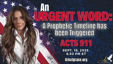 An Urgent Word: A Prophetic Timeline Has Been Triggered ACTS 911