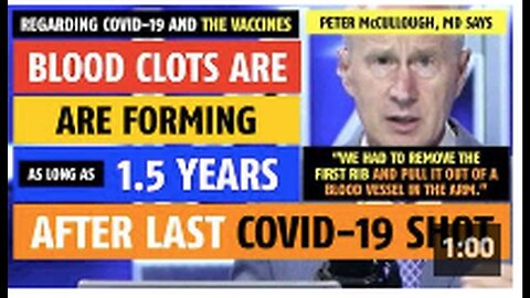 "Peter McCullough, MD Reports Blood Clots Forming 1.5 Years Post Final COVID Vaccine Shot"