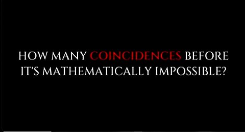 Q - HOW MANY COINCIDENCES BEFORE IT'S MATHEMATICALLY IMPOSSIBLE??