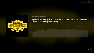 Episode 300: #Origins2025 Preview or This is One of Our Favorite Times of the Year (For Gaming)