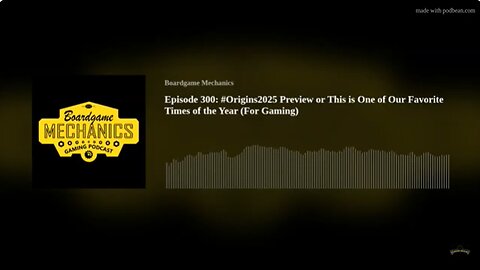 Episode 300: #Origins2025 Preview or This is One of Our Favorite Times of the Year (For Gaming)