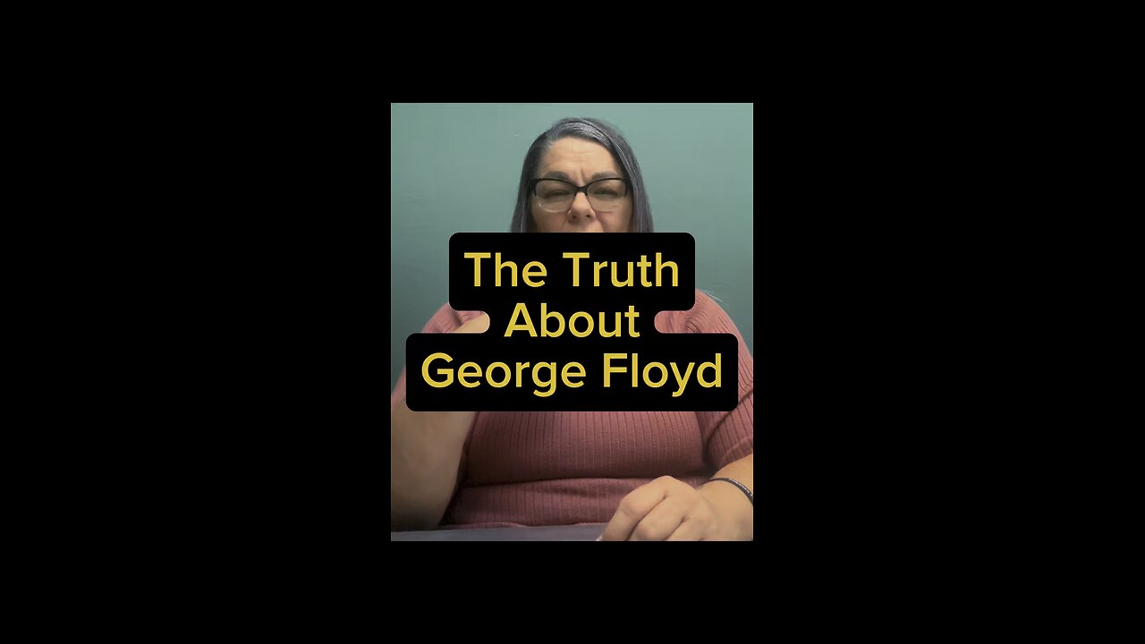 The Truth About George Floyd 🤷‍♀️