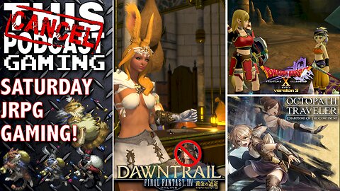 FINAL FANTASY XIV, DRAGON QUEST X ONLINE & OCTOPATH COTC: Saturday JRPGs! - CTP GAMING