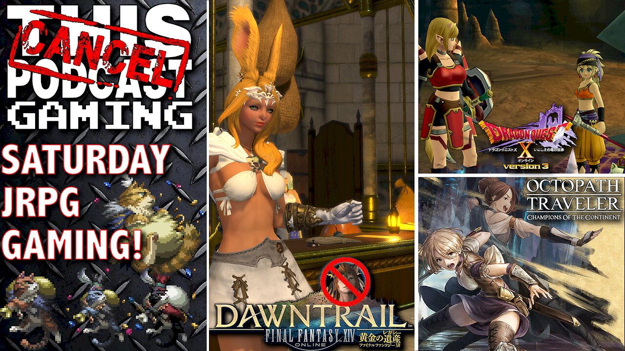 FINAL FANTASY XIV, DRAGON QUEST X ONLINE & OCTOPATH COTC: Saturday JRPGs! - CTP GAMING