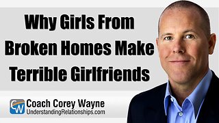 Why Girls From Broken Homes Make Terrible Girlfriends