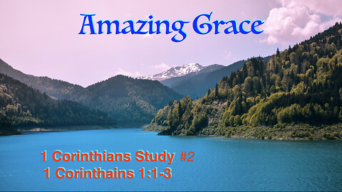 Amazing Grace (1 Corinthians Study #2) 1 Corinthians 1:1-3