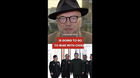 George ~ UK Thinks its going to War with China