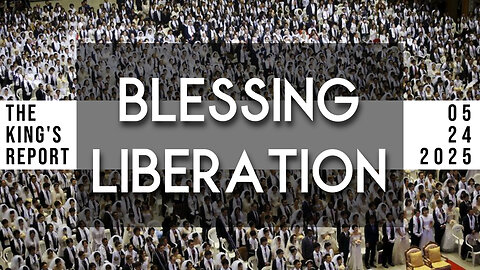 Blessing Liberation (The King's Report 05/24/2025)