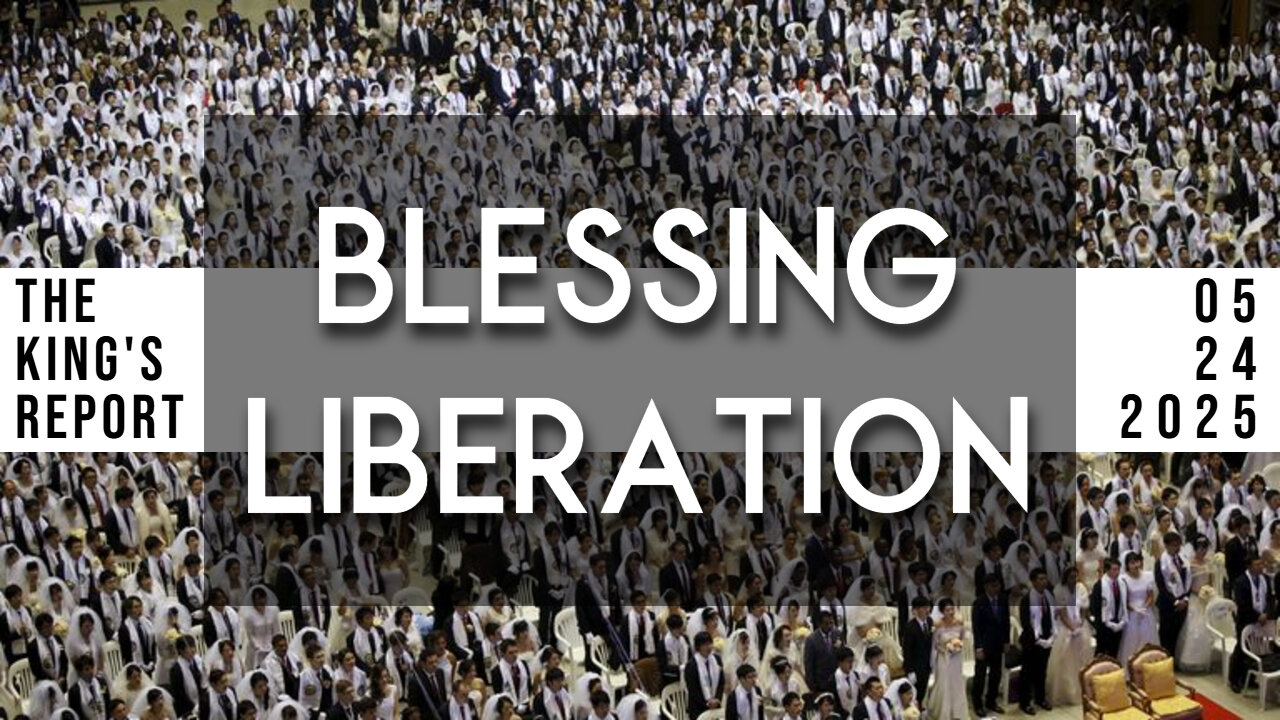 Blessing Liberation (The King's Report 05/24/2025)