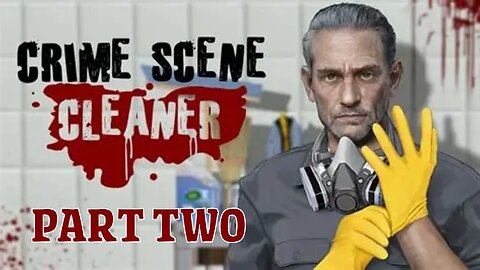Back to Cleaning Up Crime Scenes - PART TWO Crime Scene Cleaner