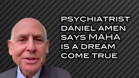 Psychiatrist Daniel Amen Says MAHA is a Dream Come True