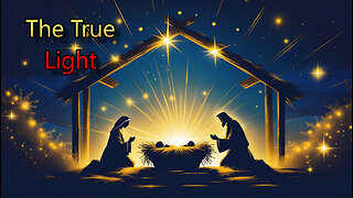 The True Light Has Come