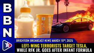 BBN, Mar 19, 2025 – Left-wing terrorists target TESLA, while RFK Jr. goes after INFANT FORMULA