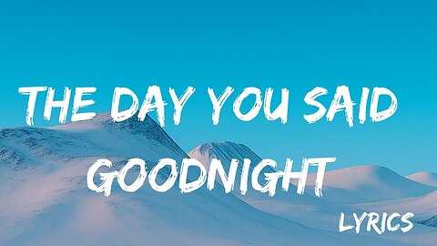 The Day You Said Goodnight - lyrics | official music video |