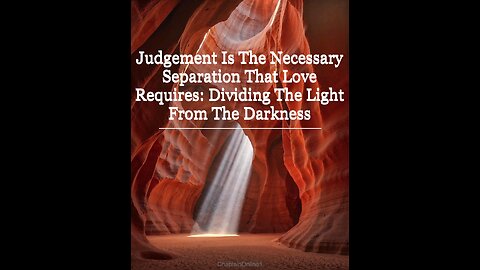 Judgment Is The Necessary Separation That Love Requires: Dividing The Light From The Darkness