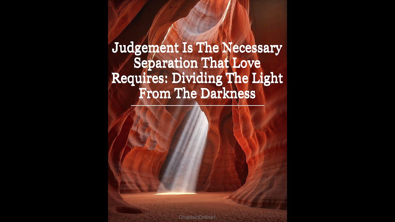 Judgment Is The Necessary Separation That Love Requires: Dividing The Light From The Darkness