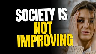 Society is Only Getting Worse