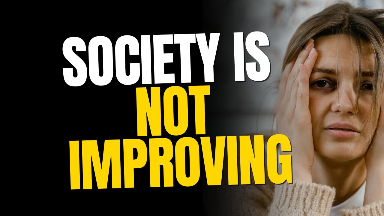 Society is Only Getting Worse
