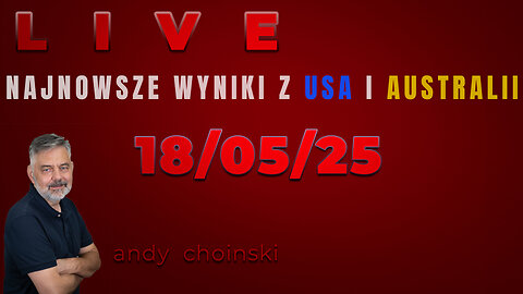 🔴18/05/25 LIVE | Andy Choinski | NAJNOWSZE WYNIKI Z USA I AUSTRALII