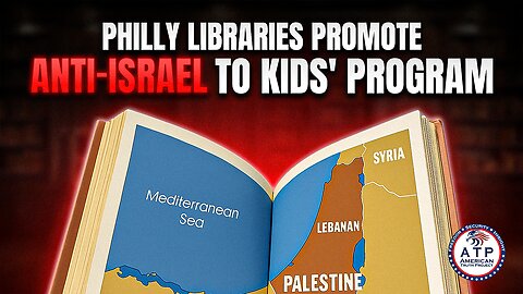OUTRAGE AS PHILLY LIBRARIES PROMOTE FABRICATED NARRATIVES AGAINST ISRAEL IN A CHILDREN'S PROGRAM