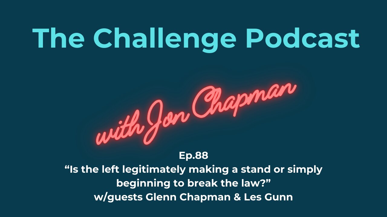Ep.88 “Is the left legitimately making a stand or simply beginning to break the law?”