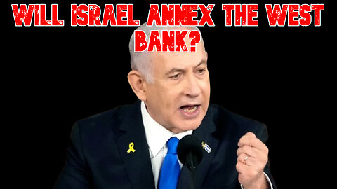 Will Israel Annex the West Bank? COI #858