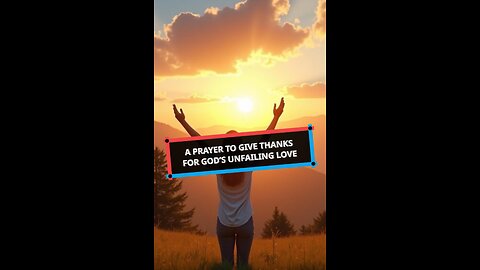 A Prayer to Give Thanks for God's Unfailing Love