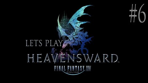 Let's Play Final Fantasy XIV Heavensward Ep 6
