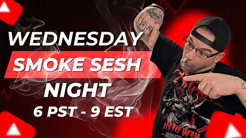 🤘😤🎶 Wednesday Night Smoke Sesh 🎶😤🤘