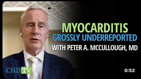 "Dr. Peter McCullough Claims Underreporting of Myocarditis COVID Vaccine Injuries"