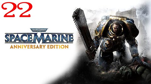 Warhammer Space Marine : Part 22 : Taken from LIVE Stream