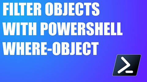 Filter Objects with PowerShell Where-Object Command