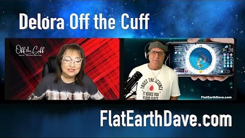 [Apr 30, 2025] Delora Off the Cuff w Flat Earth Dave [Flat Earth Dave Interviews 2]