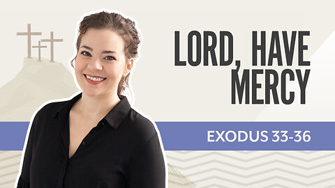 Bible Discovery, Exodus 33-36 | Lord, Have Mercy! – January 30, 2026