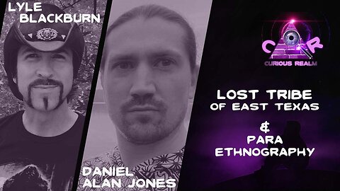 CR Ep 197: Lost Tribe of East Texas w Lyle Blackburn & Para-Ethnography w Daniel Alan Jones