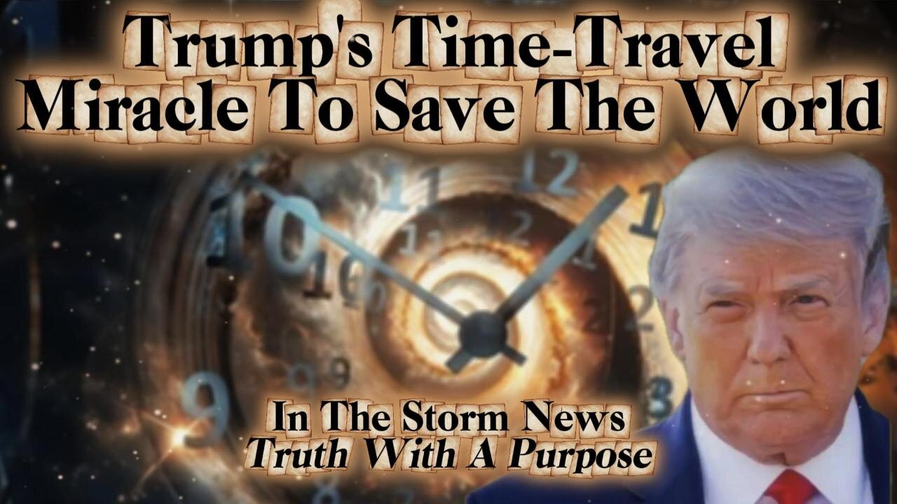 ITSN presents: 'Trump's Time-Travel Miracle To Save The World' 10.25