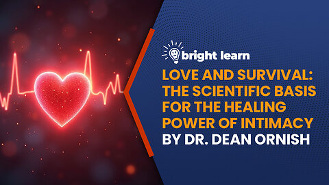 BrightLearn - Love and Survival: The Scientific Basis for the Healing Power of Intimacy by Dr. Dean Ornish