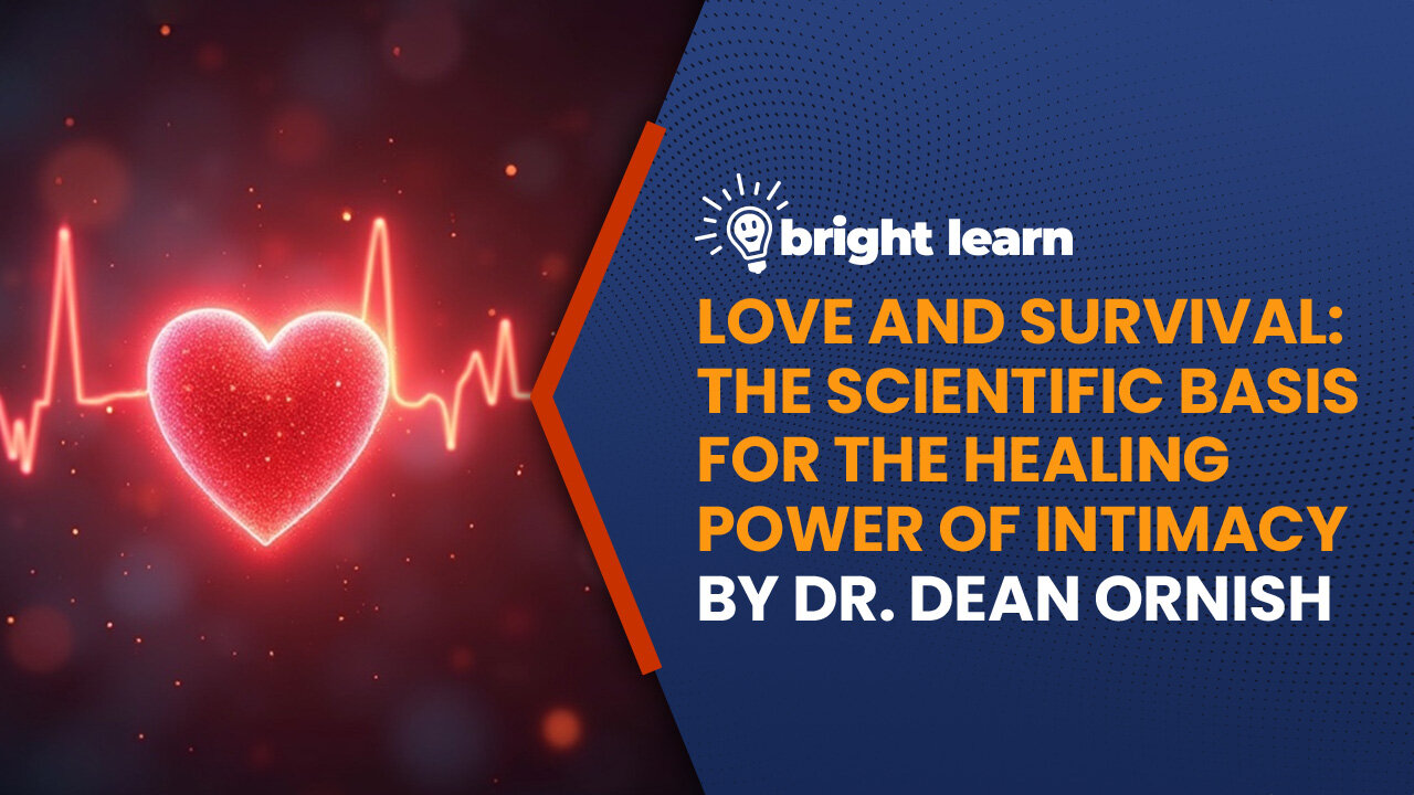 BrightLearn - Love and Survival: The Scientific Basis for the Healing Power of Intimacy by Dr. Dean Ornish