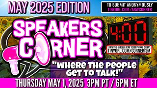 Speakers Corner MAY 2025 Edition | Where The People Get To Talk | 4 Minute Say What You Want! 5/1/25