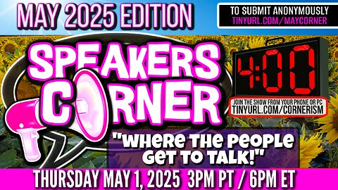 Speakers Corner MAY 2025 Edition | Where The People Get To Talk | 4 Minute Say What You Want! 5/1/25