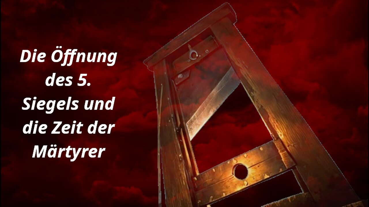 Das 5. Siegel und die Zeit der Märtyrer