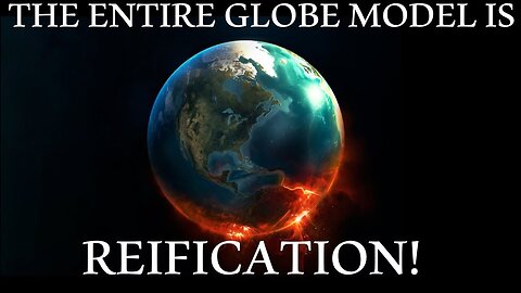 The Entire Globe Model Is A Reification Fallacy!